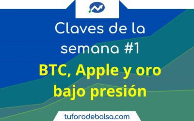 Claves de la Semana #1 : “Bitcoin, Apple y Oro bajo presión”