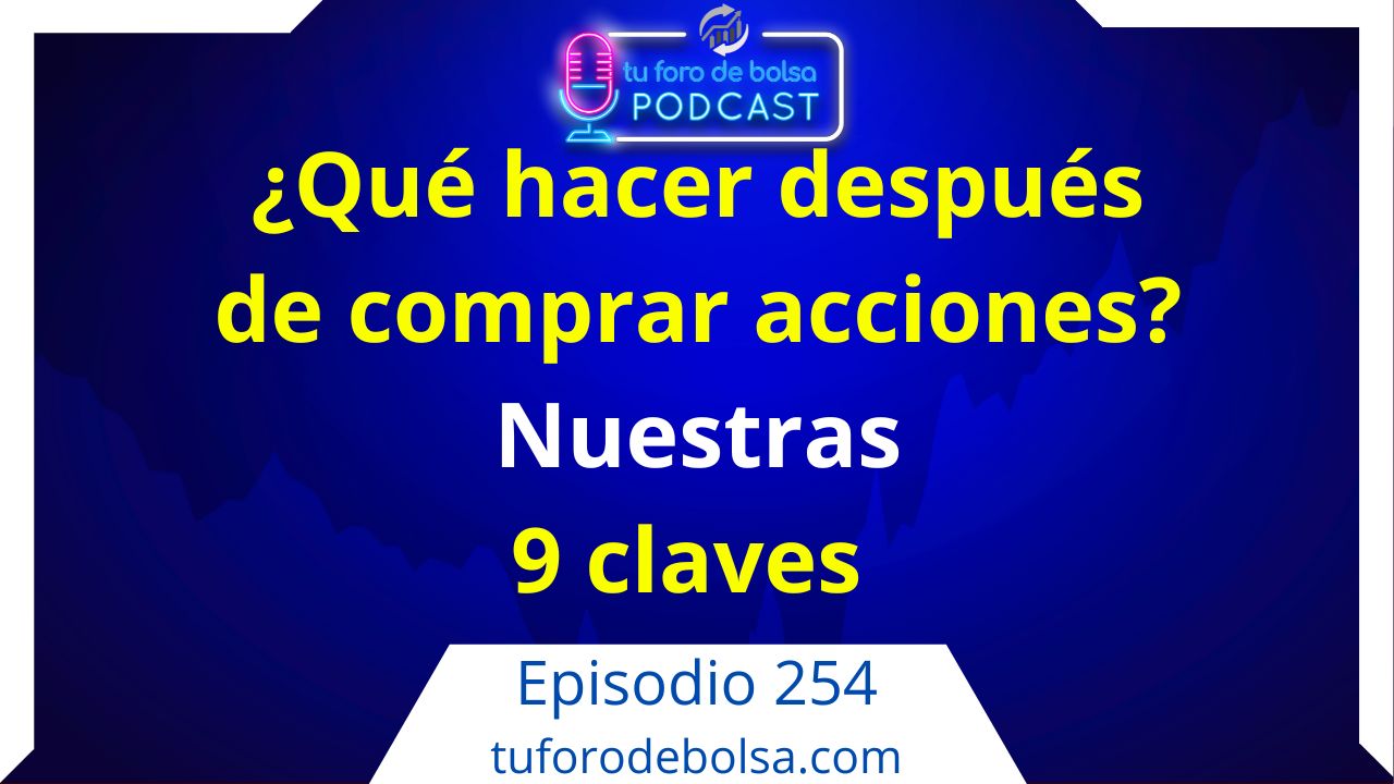 cover of episode 254.- ¿Qué hacer después de comprar acciones? Nuestras 9 claves.