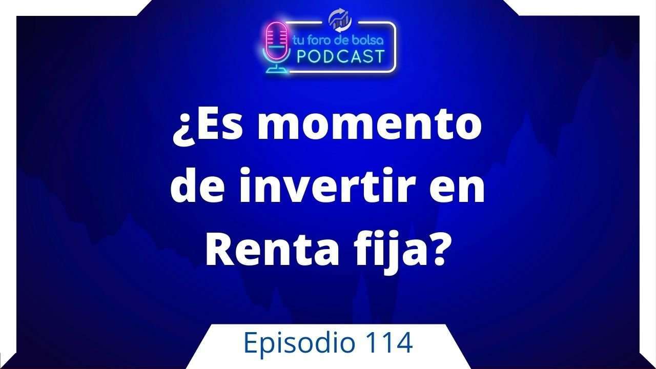 114. ¿Es momento de invertir en Renta Fija?