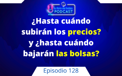 128. ¿Hasta cuándo subirán los precios y hasta cuándo bajarán la bolsas.?