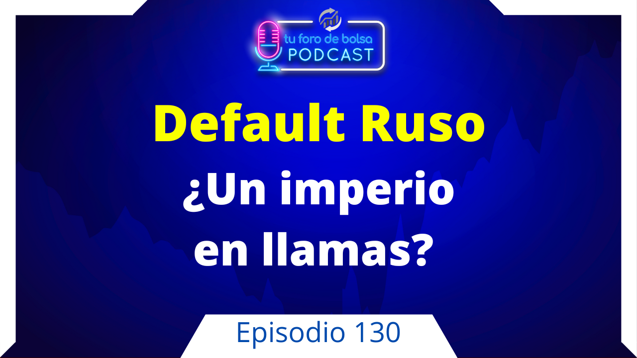 130. Default Ruso. ¿Un imperio en llamas?