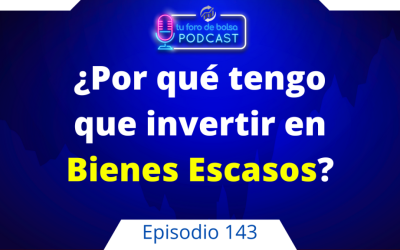 143. ¿Por qué tengo que invertir en bienes escasos?