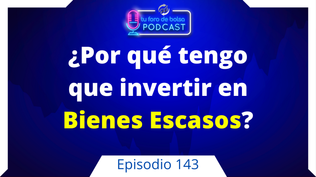 143. ¿Por qué tengo que invertir en bienes escasos?