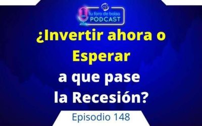 148. ¿Invertir ahora o esperar a que pase la Recesión?